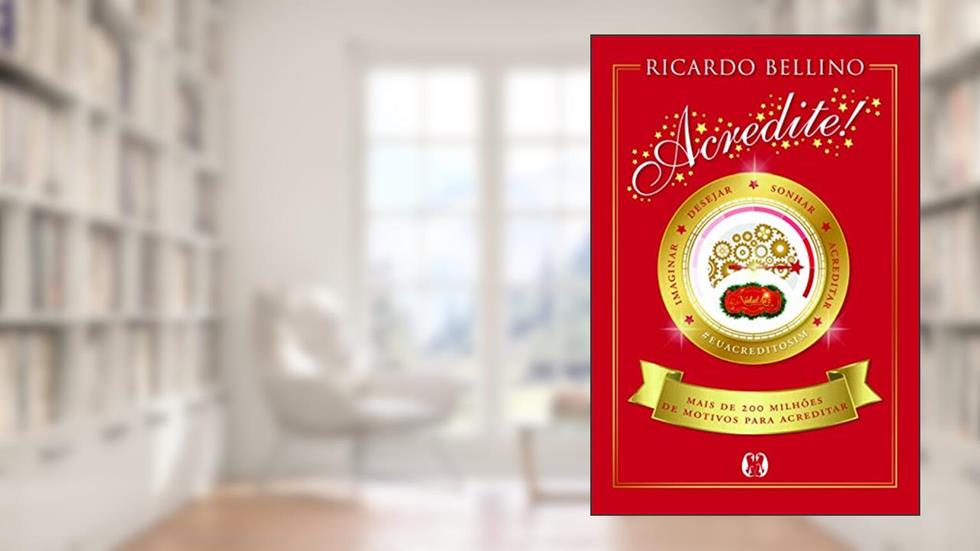 ACREDITE!: Mais de 200 milhões de motivos para acreditar., do autor Ricardo Bellino