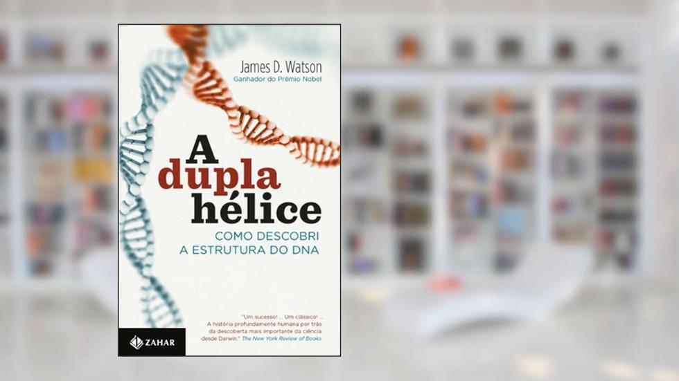A dupla hélice: Como descobri a estrutura do DNA, do autor James D. Watson