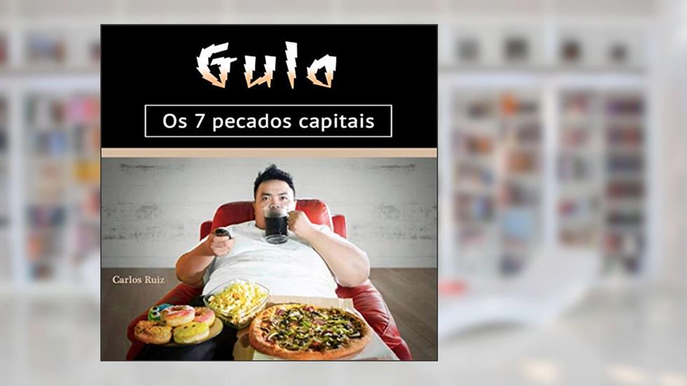 Gula: Os 7 Pecados Capitais, do autor Carlos Ruiz