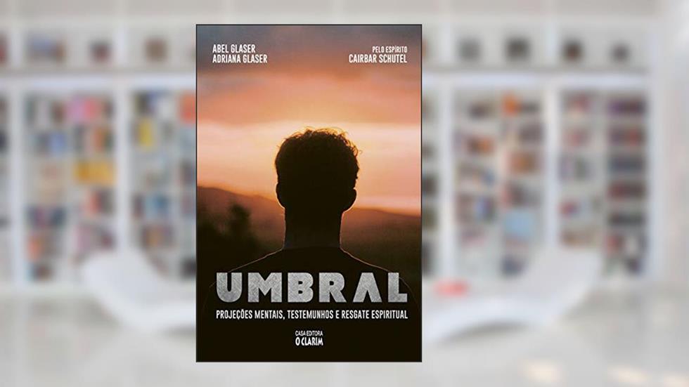 Umbral: Projeções mentais, testemunhos e resgate espiritual, do autor Abel Glaser; Adriana Glaser