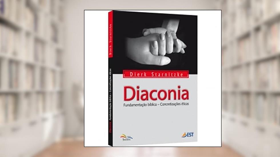 Diaconia - Fundamentacao Biblica - Concretizacoes Eticas, do autor Starnitzke- Dierk