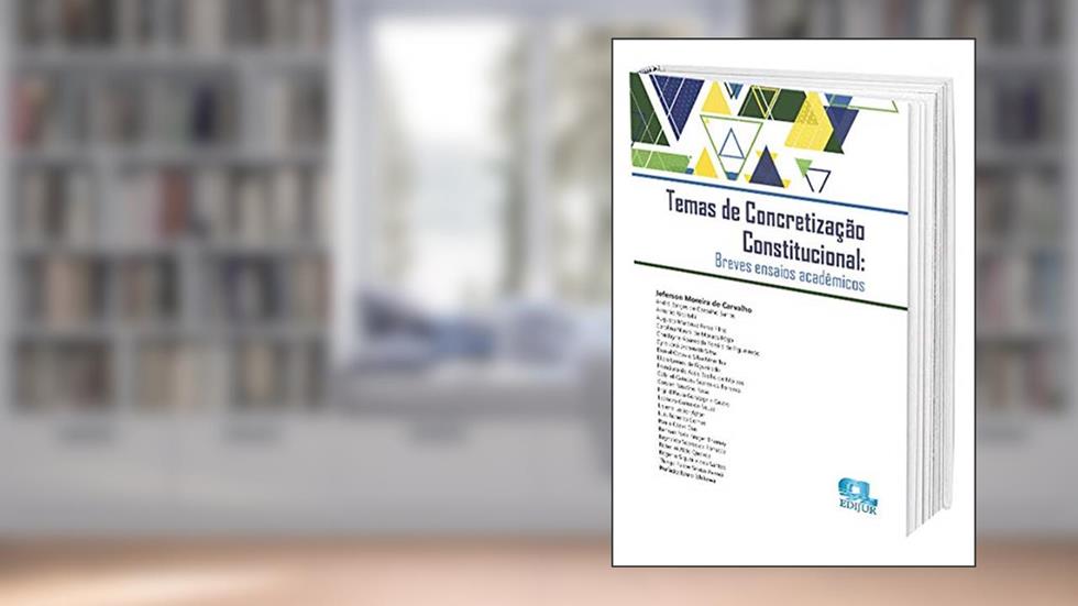 Temas De Concretização Constitucional. Breves Ensaios Acadêmicos, do autor Jeferson Moreira De Carvalho