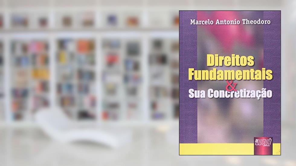 Direitos Fundamentais e sua Concretização, do autor Marcelo Antonio Theodoro