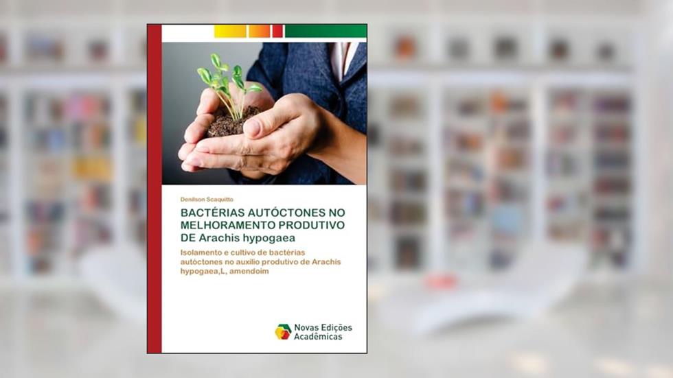 BACTÉRIAS AUTÓCTONES NO MELHORAMENTO PRODUTIVO DE Arachis hypogaea: Isolamento e cultivo de bactérias autóctones no auxílio produtivo de Arachis hypogaea,L, amendoim, do autor Denilson Scaquitto