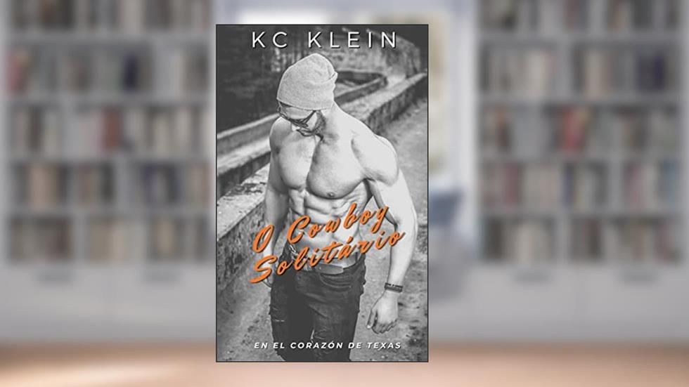 O Cowboy Solitário (No Coração do Texas Livro 3), do autor KC Klein