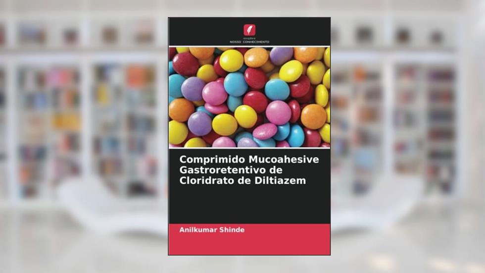 Comprimido Mucoahesive Gastroretentivo de Cloridrato de Diltiazem, do autor Anilkumar Shinde