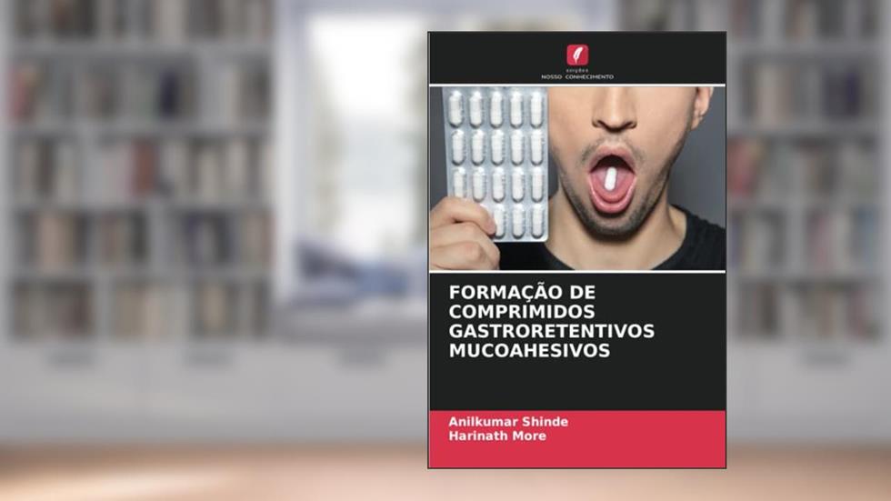 FORMAÇÃO DE COMPRIMIDOS GASTRORETENTIVOS MUCOAHESIVOS, do autor Anilkumar Shinde; Harinath More