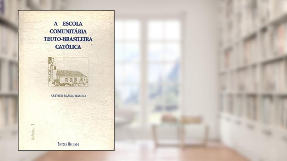 A Escola Comunitaria Teuto-Brasileira Catolica (Serie Estudos Teuto-Brasileiros) (Portuguese Edition), do autor Arthur Blasio Rambo