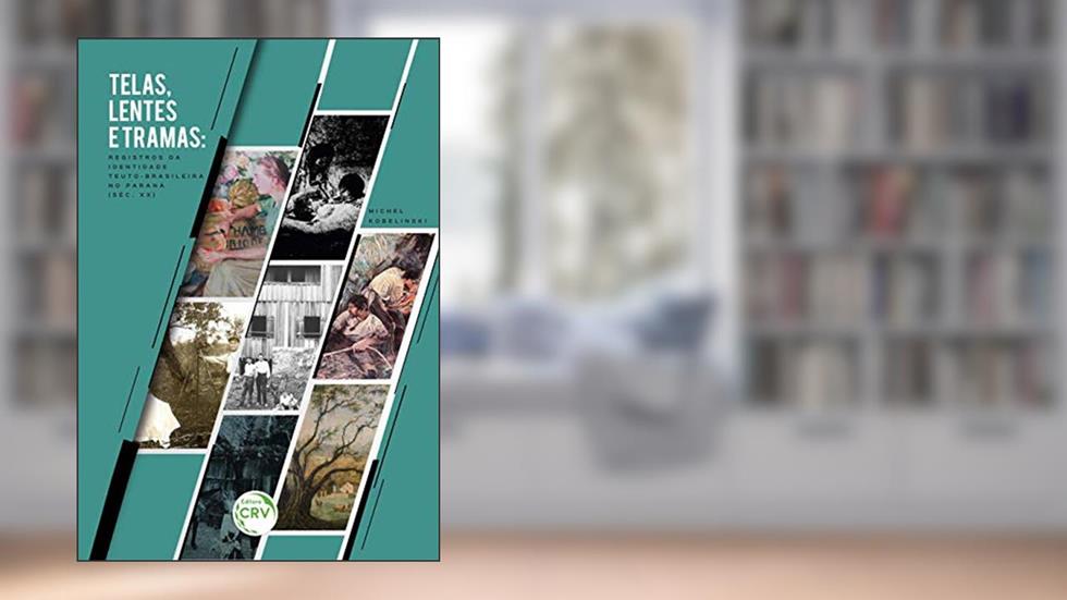 Telas, lentes e tramas: registros da identidade teuto-brasileira no paraná (séc. Xx), do autor Michel Kobelinski