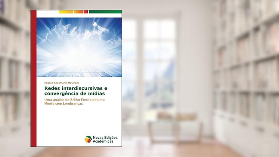 Redes interdiscursivas e convergência de mídias: Uma análise de Brilho Eterno de uma Mente sem Lembranças, do autor Secomandi Mestriner Rogerio