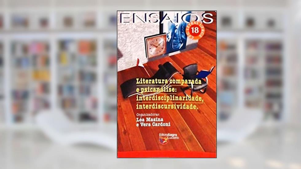 Literatura Comparada e Psicanálise. Interdisciplinaridade, Interdiscursividade, do autor Léa Masina; Vera Cardoni