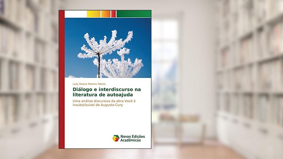 Diálogo e interdiscurso na literatura de autoajuda: Uma análise discursiva da obra Você é insubstituível de Augusto Cury, do autor Martins Ribeiro Lady Daiane
