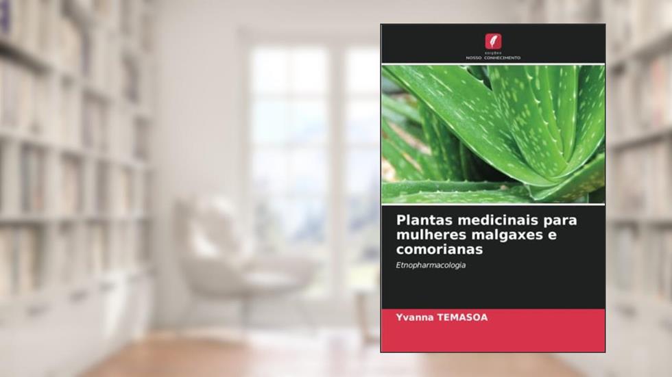 Plantas medicinais para mulheres malgaxes e comorianas: Etnopharmacologia, do autor Yvanna Temasoa