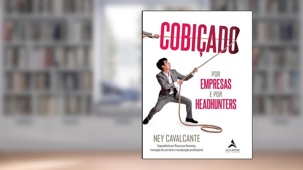 Cobiçado por Empresas e Headhunters, do autor Ney Cavalcante