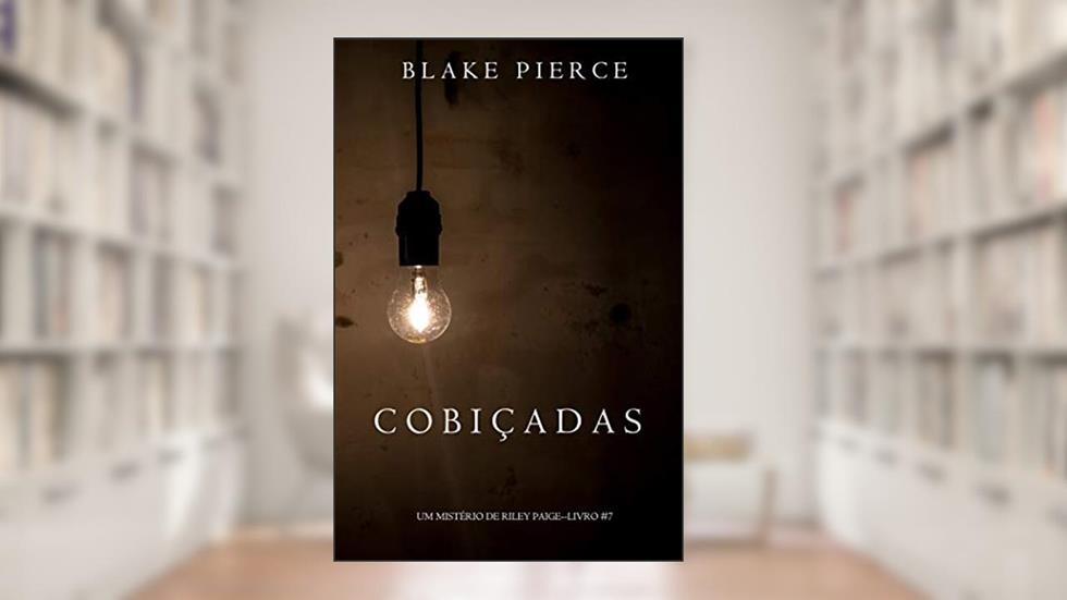 Cobiçadas (Um Mistério de Riley Paige-Livro 7), do autor Blake Pierce