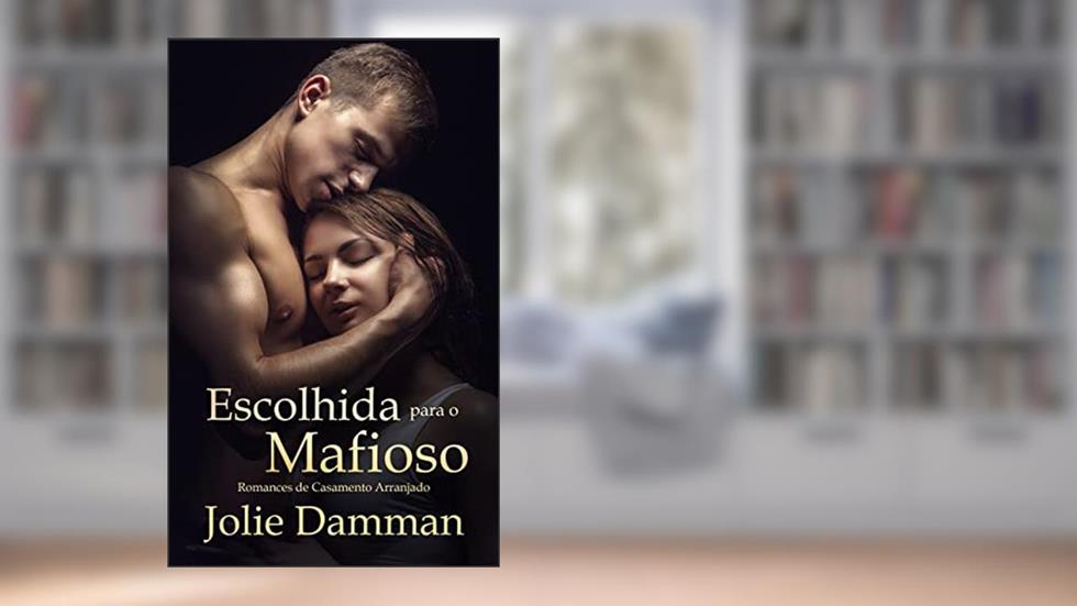 Escolhida para o Mafioso: Romances de Casamento Arranjado (Mulheres da Máfia Livro 5), do autor Jolie Damman
