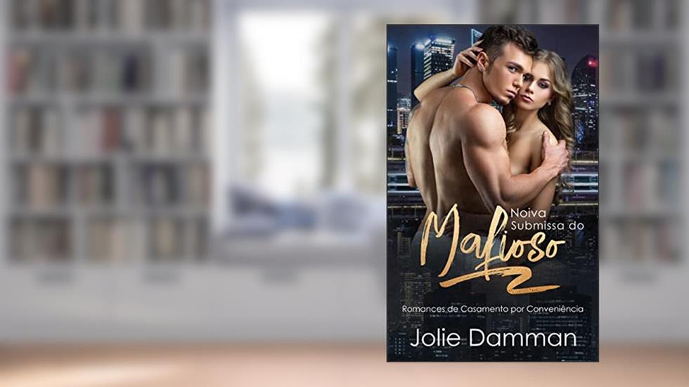 Noiva Submissa do Mafioso: Romances de Casamento por Conveniência (Mulheres da Máfia Livro 4), do autor Jolie Damman