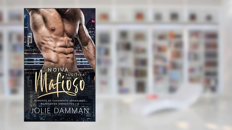 Noiva Fugitiva do Mafioso: Romance de Casamento Arranjado (Bilionários Obsessivos Livro 5), do autor Jolie Damman