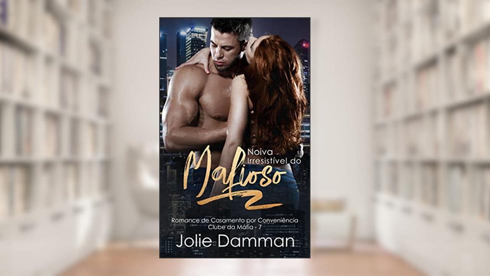 Noiva Irresistível do Mafioso: Romance de Casamento por Conveniência (Clube da Máfia Livro 7), do autor Jolie Damman