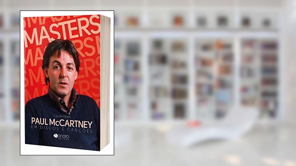 Masters - Paul Mccartney Em Discos E Cancoes, do autor Claudio Dirani
