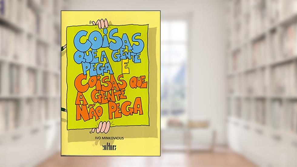 Coisas que a Gente Pega e Coisas que a Gente nao Pega, do autor Ivo Minkovicius