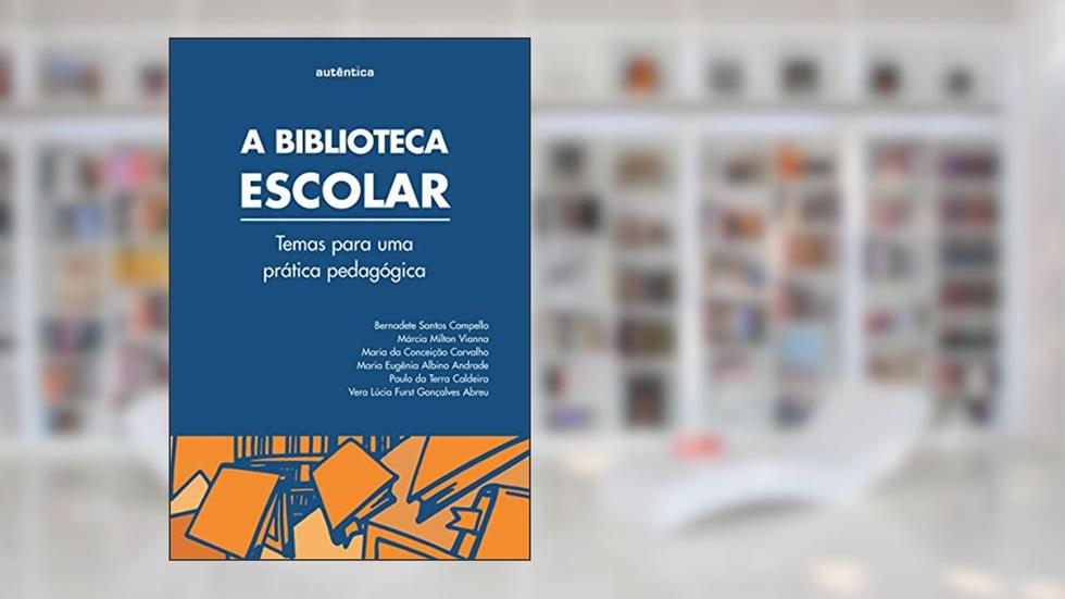 A biblioteca escolar: Temas Para uma Prática Pedagógica, do autor Bernadete Campello;  Marcia Milton Vianna;  Maria D