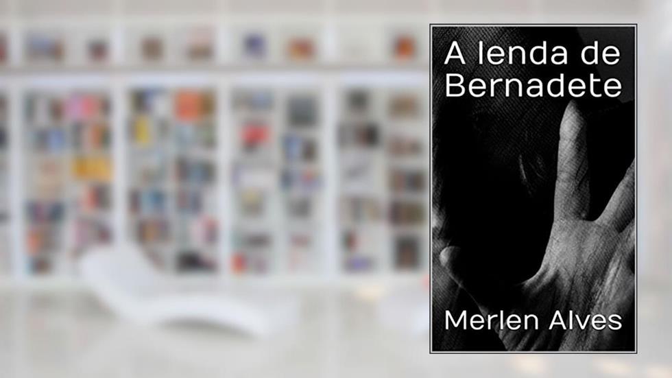 A lenda de Bernadete, do autor Merlen Alves