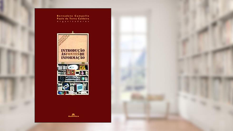 Introdução às fontes de informação, do autor Bernadete Campello;  Paulo da Terra Caldeira (Orgs)