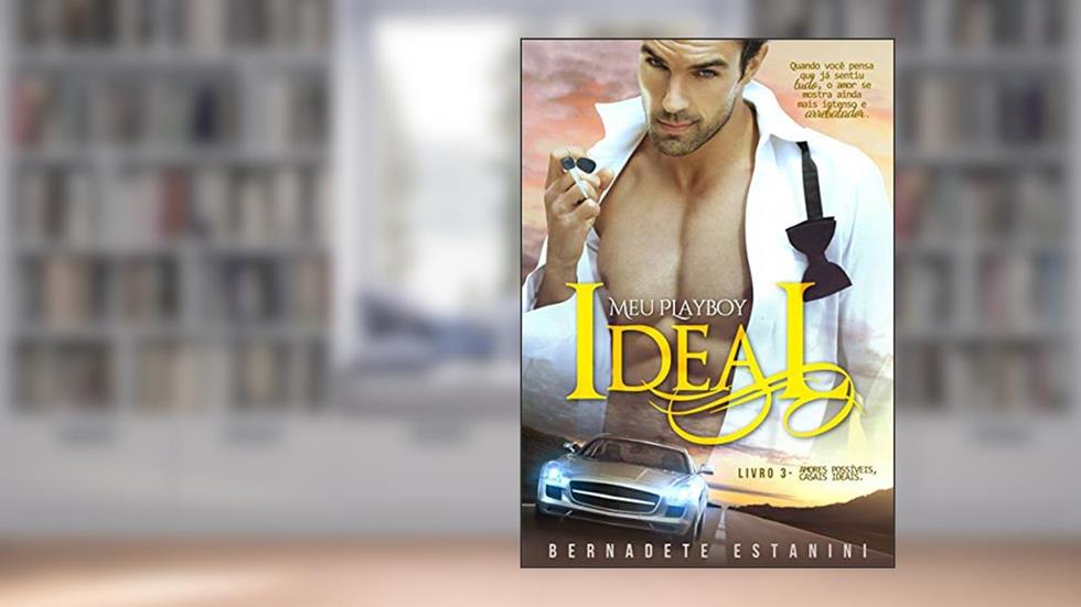 Meu Playboy Ideal (Amores possíveis, casais ideais Livro 3), do autor Bernadete Estanini