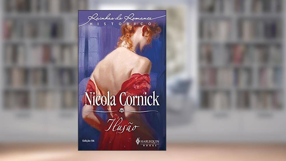 Ilusão (Harlequin Rainhas do Romance Histórico Livro 6), do autor Nicola Cornick