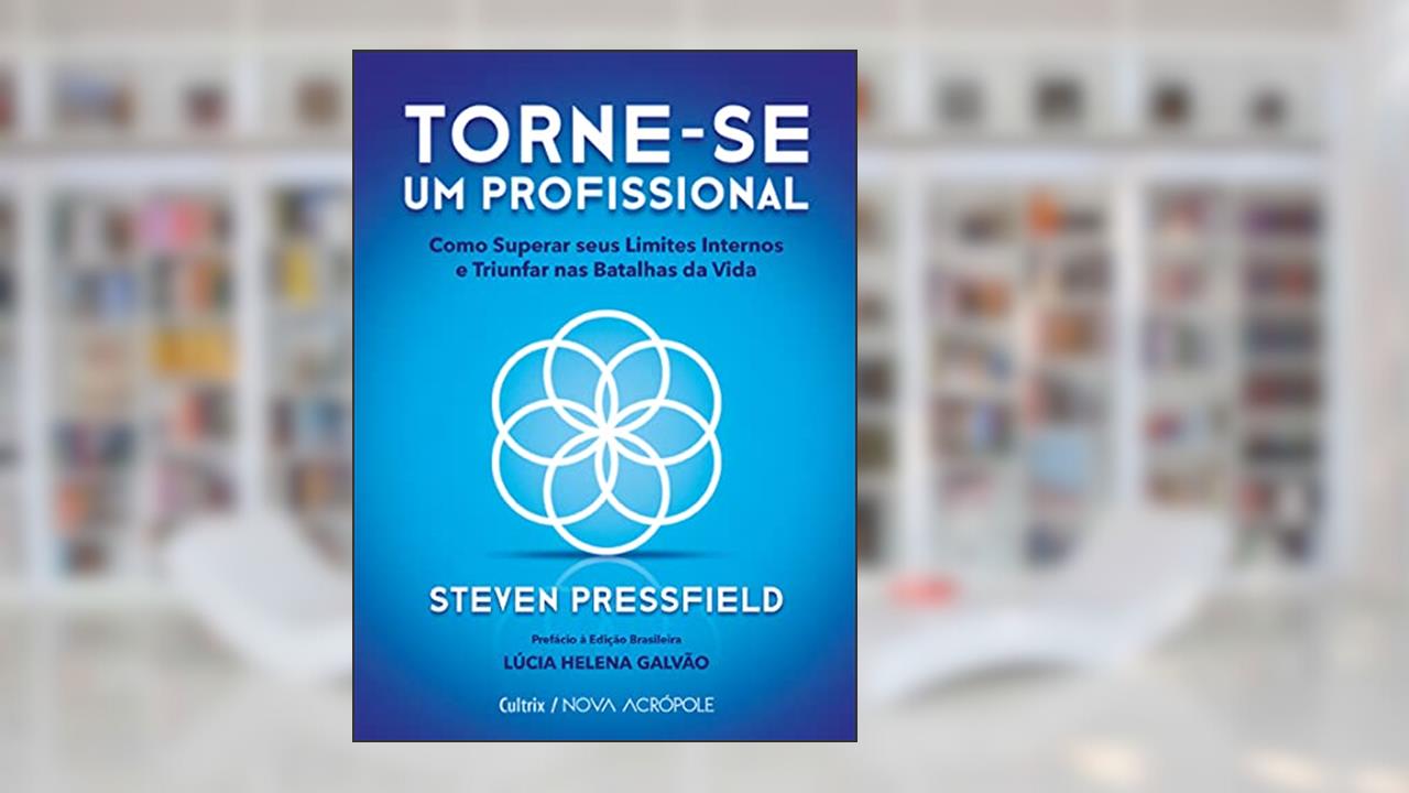 Torne-se um Profissional: Como Superar Seus Limites Internos e Triunfar nas Batalhas da Vida, do autor Steven Pressfield