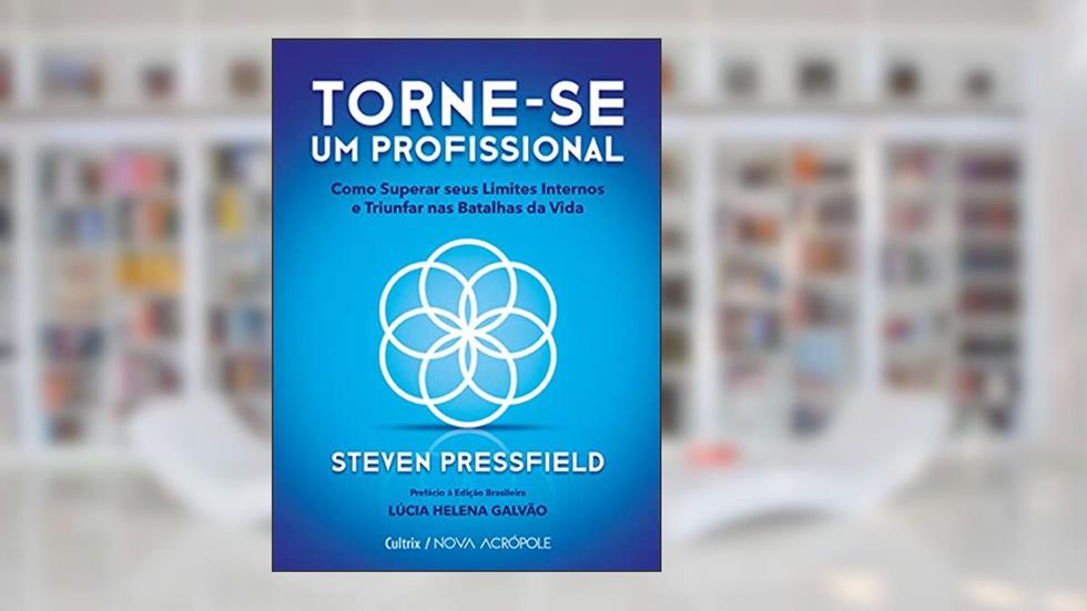 Torne-se um Profissional: Como Superar Seus Limites Internos e Triunfar nas Batalhas da Vida, do autor Steven Pressfield