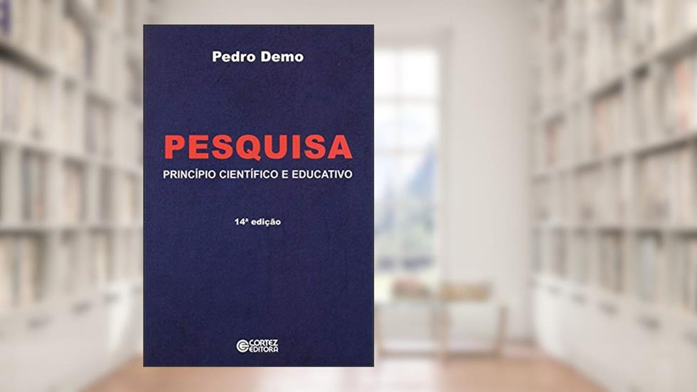 Pesquisa: princípio científico e educativo, do autor Pedro Demo