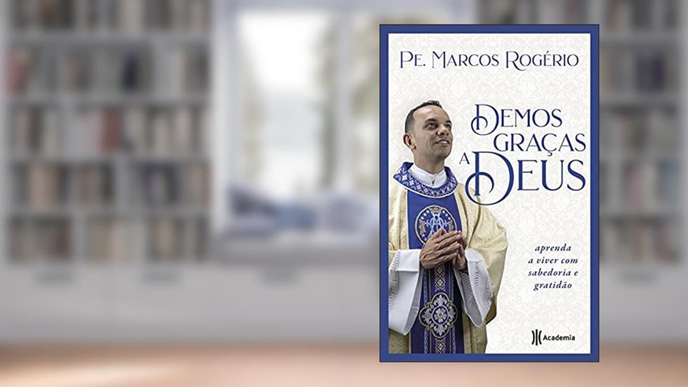 Demos Graças a Deus: Aprenda a viver com sabedoria e gratidão, do autor Pe. Marcos Rogério