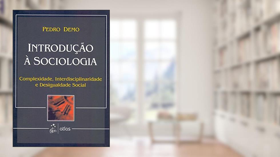 Introdução À Sociologia: Complexidade, Interdisciplinaridade E Desigualdade Social, do autor Pedro Demo