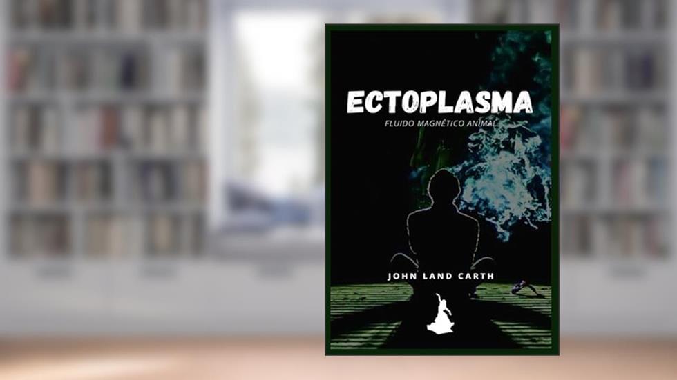 Ectoplasma: Fluido magnético animal, do autor John Land Carth