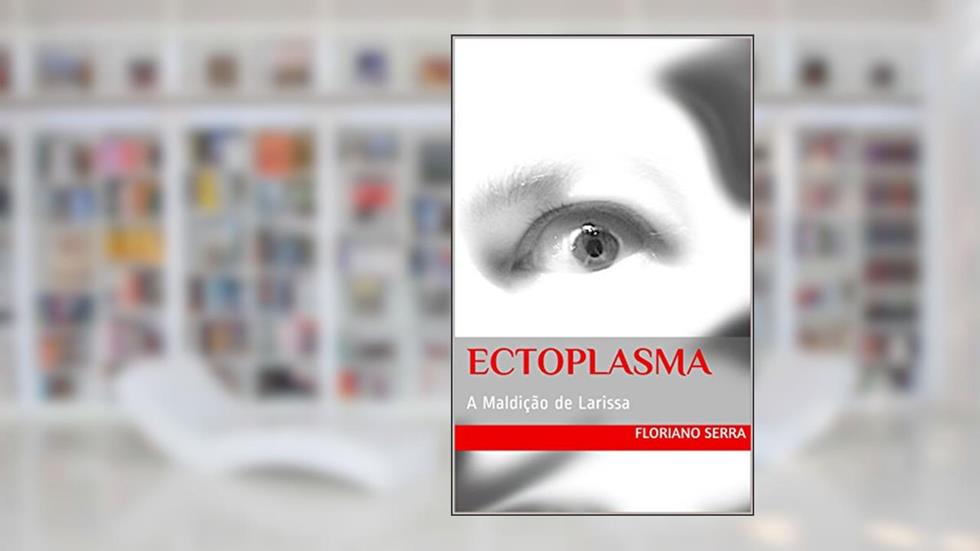 Ectoplasma: A Maldição de Larissa, do autor Dragaud S.