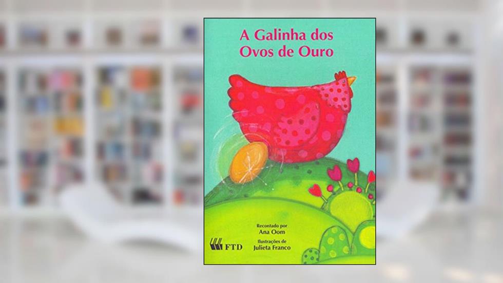 A Galinha dos Ovos de Ouro, do autor Ana Oom