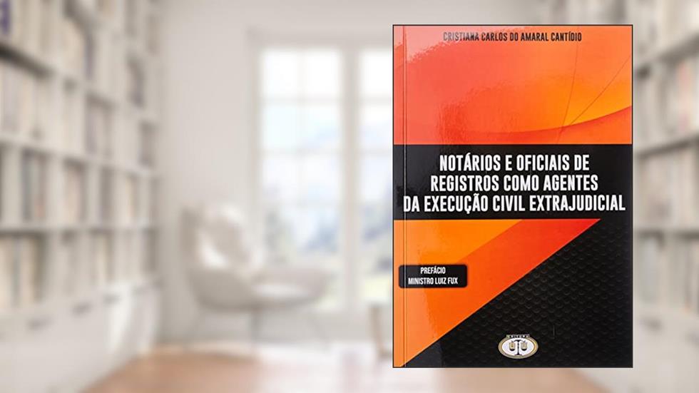 Notários e Oficiais de Registros Como Agentes da Execução Civil Extrajudicial, do autor Cristiana Carlos Do Amaral Cantídio