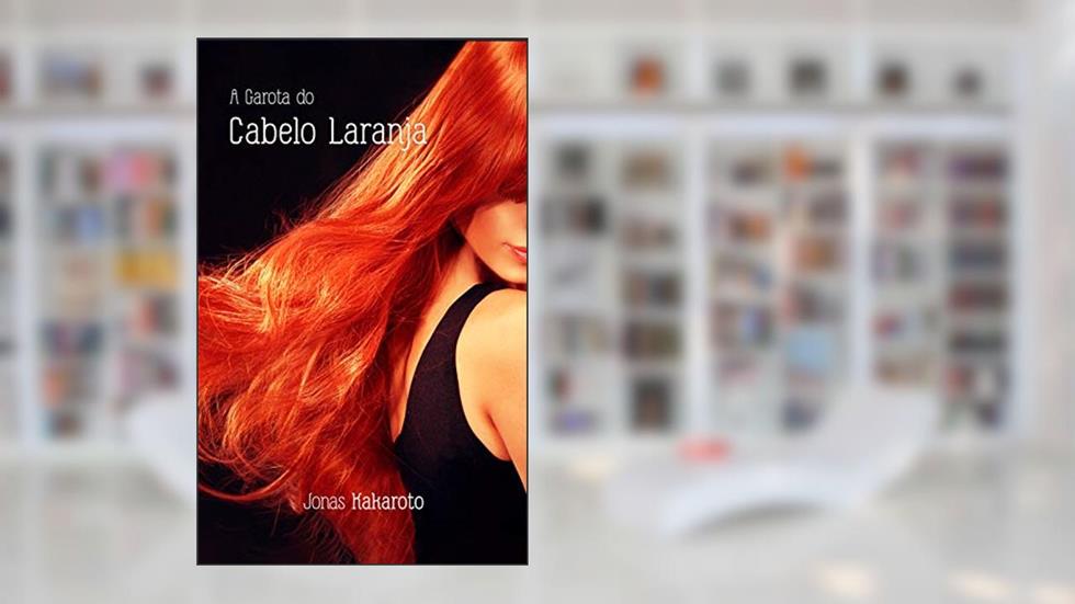 A Garota do Cabelo Laranja, do autor Jonas Kakaroto Honorato