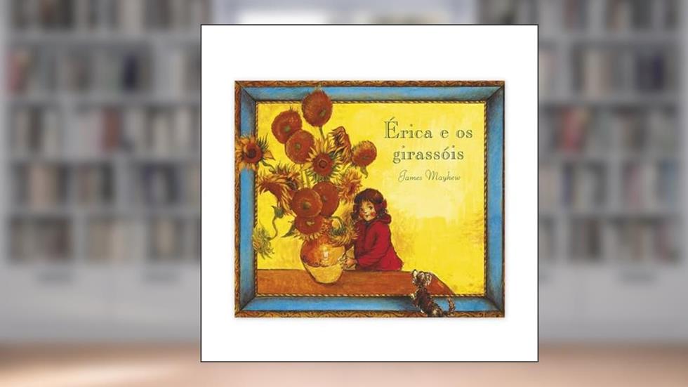Érica e os Girassóis, do autor James Mayhew