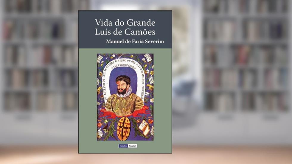 Vida do Grande Luís de Camões: Príncipe dos Poetas de Espanha, do autor Severim Manuel de Faria