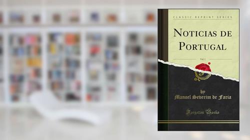 Capa de Noticias de Portugal, Vol. 1 (Classic Reprint), do autor Manoel Severim de Faria