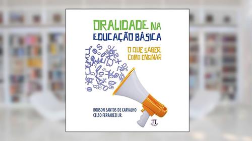 Capa de Oralidade na Educação Básica. o que Saber, Como Ensinar, do autor Robson Santos de Carvalho