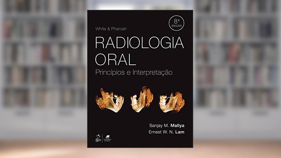 White & Pharoah Radiologia Oral - Princípios e Interpretação, do autor Sanjay M. MALLYA; Ernest W. N LAM