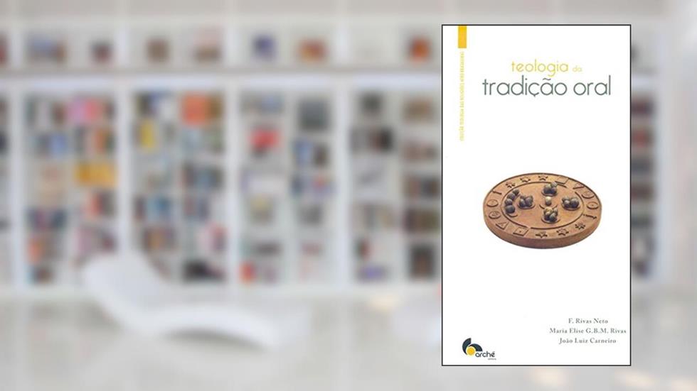 Teologia da Tradição Oral, do autor F. Rivas Neto; Maria Elise G. B. M. Rivas; João Luiz Carneiro