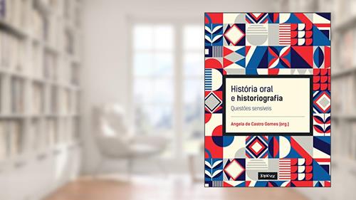 Capa de História oral e historiografia: Questões sensíveis, do autor Angela de Castro Gomes