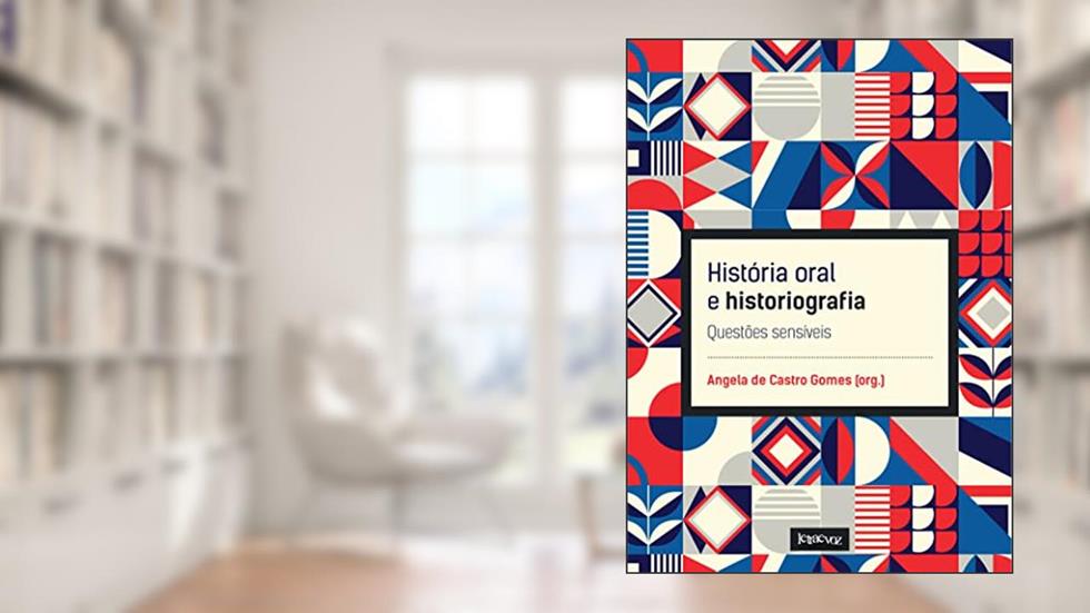 História oral e historiografia: Questões sensíveis, do autor Angela de Castro Gomes