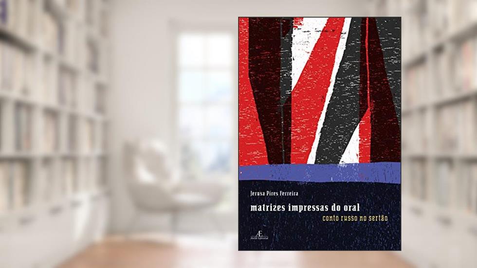 Matrizes Impressas do Oral: Conto Russo no Sertão, do autor Jerusa Pires Ferreira