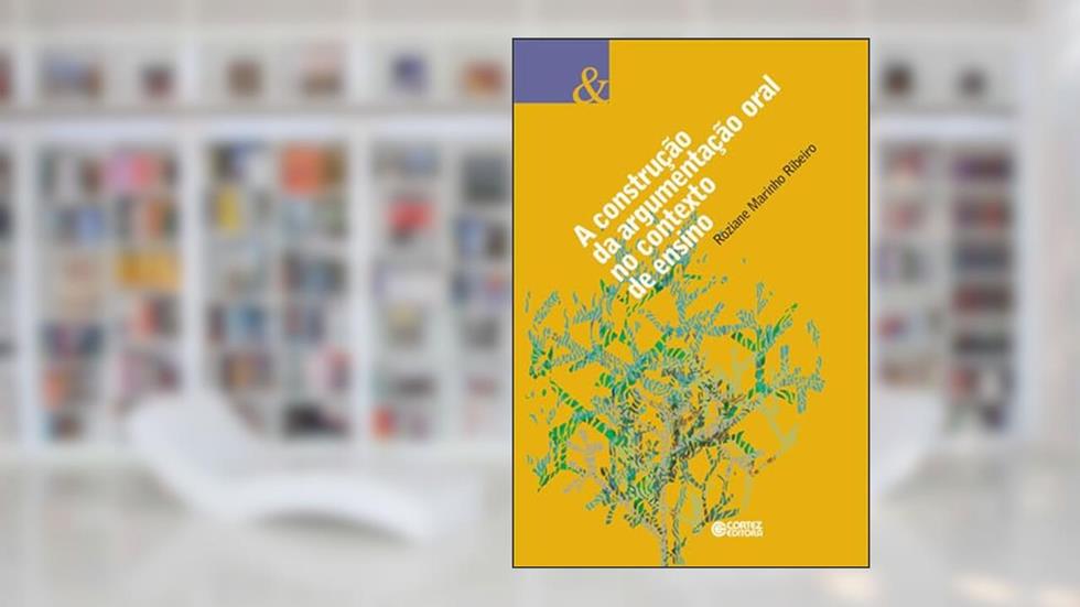 A construção da argumentação oral no contexto de ensino, do autor Roziane Marinho Ribeiro